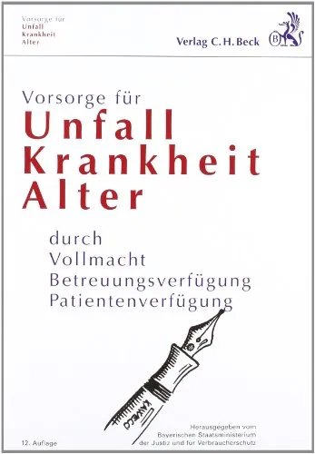Vorsorge für Unfall, Krankheit, Alter: durch Vollmacht, Betreuungsverfügung, Patientenverfügung