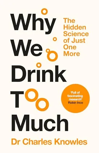 Why We Drink Too Much: The Hidden Science of Just One More
