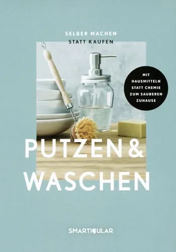 Selber machen statt kaufen – Putzen & Waschen: Mit Hausmitteln statt Chemie zum sauberen Zuhause