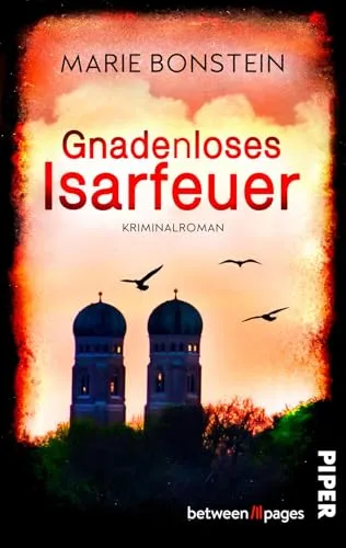 Gnadenloses Isarfeuer (Isar-Krimis 4): Ein Fall für Clara Liebig | Rasanter bayerischer Regionalkrimi um einen Feuerteufel