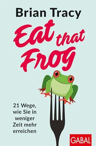 Produktbild Eat that Frog: 21 Wege, wie Sie in weniger Zeit mehr erreichen