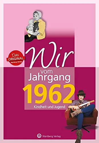 Wir vom Jahrgang 1962 - Kindheit und Jugend - Geschenkbuch zum 63. Geburtstag - Jahrgangsbuch mit Geschichten, Fotos und Erinnerungen mitten aus dem ... mitten aus dem Alltag (Jahrgangsbände)