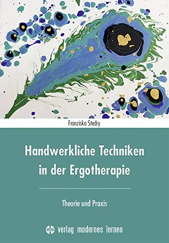 Handwerkliche Techniken in der Ergotherapie: Theorie und Praxis - Medizin: Umfassender Leitfaden für Ergotherapeuten mit praktischen Tipps zur Anwendung handwerklicher Techniken in der Therapie.