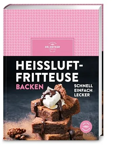 Heißluftfritteuse backen: irfryer Backbuch: Über 60 gelingsichere Rezepte für Kuchen, Muffins, Cookies, Cupcakes & Kleingebäck – energiesparend und mit wenig Aufwand