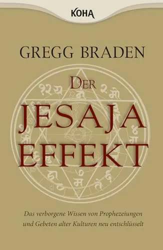 Der Jesaja Effekt: Das verborgene Wissen von Prophezeiungen und Gebeten alter Kulturen neu entschlüsselt