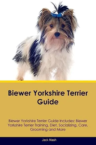 Produktbild Biewer Yorkshire Terrier Guide Biewer Yorkshire Terrier Guide Includes: Biewer Yorkshire Terrier Training, Diet, Socializing, Care, Grooming, Breeding and More