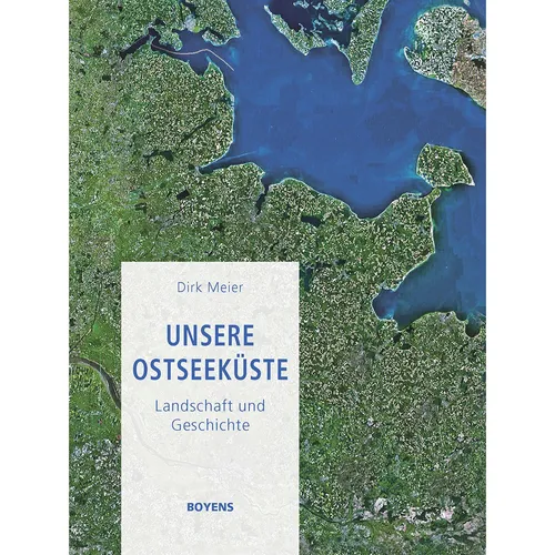 Unsere Ostseeküste: Landschaft und Geschichte Dirk Meier