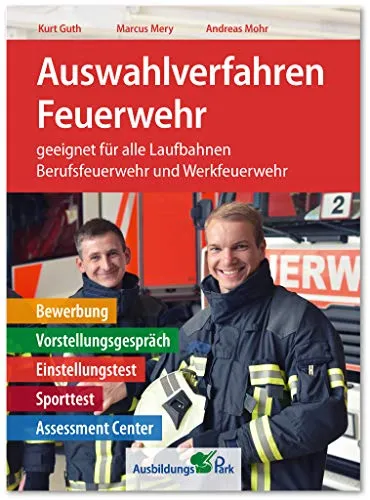 Auswahlverfahren Feuerwehr: Bewerbungsleitfaden für Brandmeister und Brandoberinspektor - Karrierestrategien für angehende Feuerwehrleute: Umfassende Tipps zu Bewerbung, Vorstellungsgespräch und Einstellungstest für Berufs- und Werkfeuerwehr.