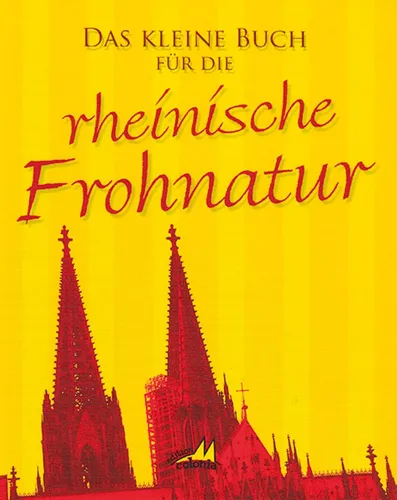 Das kleine Buch für die rheinische Frohnatur