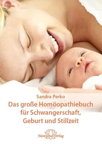 Das große Homöopathiebuch für Schwangerschaft, Geburt und Stillzeit