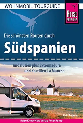Reise Know-How Wohnmobil-Tourguide Südspanien - Freizeit, Haus & Garten – Entdecken Sie die schönsten Routen durch Andalusien, Extremadura und Kastilien-La Mancha für unvergessliche Wohnmobilreisen.