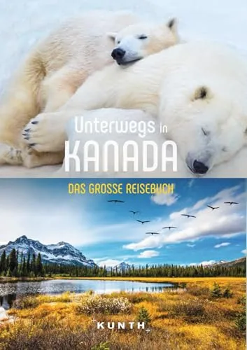 KUNTH Unterwegs in Kanada: Das große Reisebuch - Reiseführer für Kanada, bietet umfassende Informationen und Tipps für unvergessliche Abenteuer in der Natur und Kultur Kanadas.