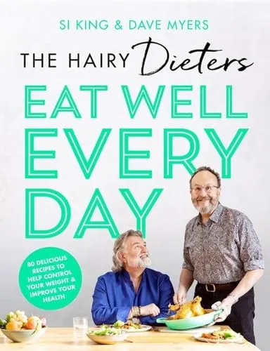 The Hairy Dieters’ Eat Well Every Day: 80 Delicious Recipes To Help Control Your Weight & Improve Your Health (The Hairy Bikers)