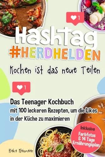 Hashtag Herdhelden-Kochen ist das neue Teilen: Das Teenager Kochbuch mit 100 leckeren Rezepten, um die Likes in der Küche zu maximieren. Inkl. Farbfotos & 14 Tage Ernährungsplan