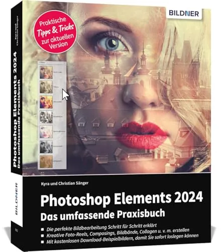 Photoshop Elements 2024 - Das umfangreiche Praxisbuch - PC-Grafik: Umfassendes Handbuch in Farbe mit 550 Seiten, ideal für Einsteiger und Fortgeschrittene, um kreative Projekte zu realisieren.