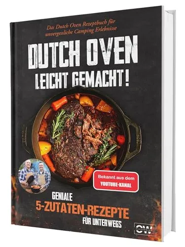 Dutch Oven Rezeptbuch XXL: Das größte Dutch Oven Kochbuch mit interessanten Gusseisen Camping Gerichten und vielen Bildern