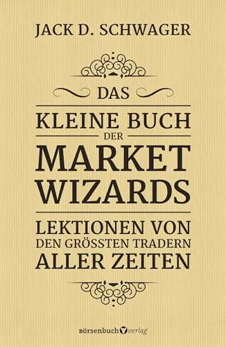 Das kleine Buch der Market Wizards: Lektionen von den größten Tradern aller Zeiten