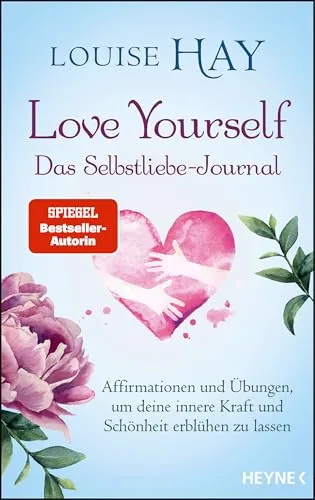 Love Yourself – Das Selbstliebe-Journal: Affirmationen und Übungen, um deine innere Kraft und Schönheit erblühen zu lassen
