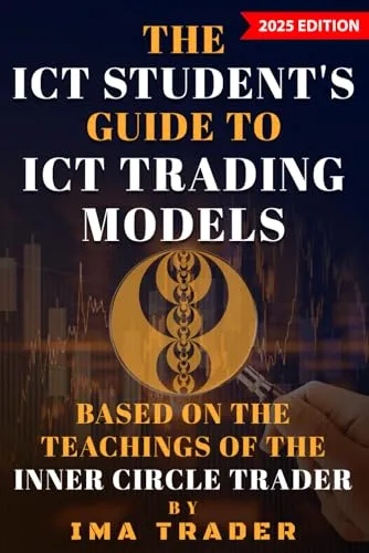 The ICT Student’s Guide To ICT Trading Models: Based on the Teachings of the Inner Circle Trader (ICT Student's Guides to Learning the Inner Circle Trader's Concepts)