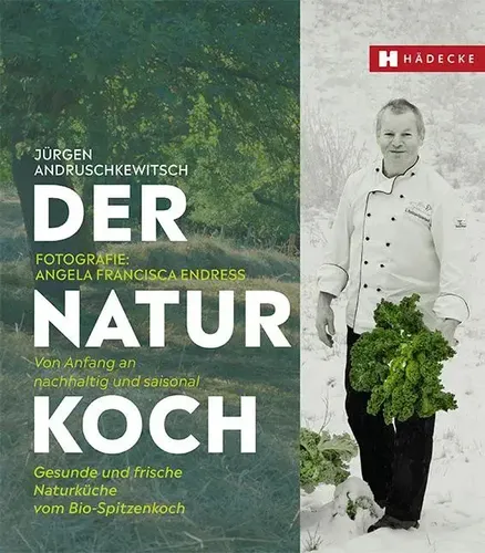 Der Naturkoch: Bio und saisonal kochen mit Spitzenkoch - Freizeit, Haus & Garten - Entdecken Sie gesunde, frische Naturküche, die nach Jahreszeiten variiert und von einem Bio-Spitzenkoch kreiert wurde.