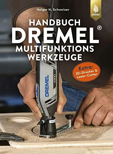 Handbuch Dremel-Multifunktionswerkzeuge - Umfassendes Handbuch für Dremel-Werkzeuge, inklusive 3D-Drucker und Laser-Cutter, ideal für kreative Projekte in Kunst und Handwerk.