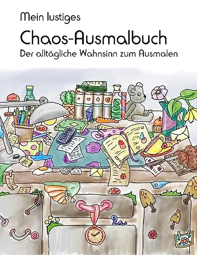 Mein lustiges Chaos-Ausmalbuch: Der alltägliche Wahnsinn zum Ausmalen