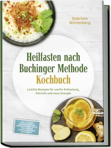 Heilfasten nach Buchinger Methode Kochbuch: Leichte Rezepte für sanfte Entlastung, Klarheit und neue Energie – inkl. 30-Tage-Ernährungsplan, ... Kräutertees & Rosinenwasser, Aufbaukost