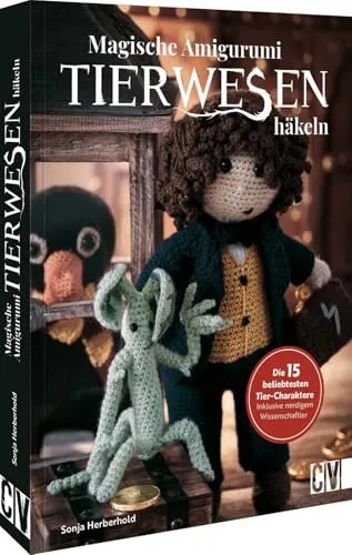 Häkelbuch – Magische Tierwesen – Amigurumi häkeln: Die 15 beliebtesten Tier-Charaktere. Inklusive nerdigem Wissenschaftler. Süße Tiere & Kreaturen häkeln leicht gemacht