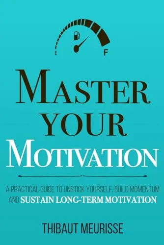 Produktbild Master Your Motivation: A Practical Guide to Unstick Yourself, Build Momentum and Sustain Long-Term Motivation (Mastery Series, Band 2)