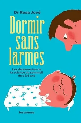 Dormir sans larmes: Les découvertes de la science du sommeil de 0 à 6 ans
