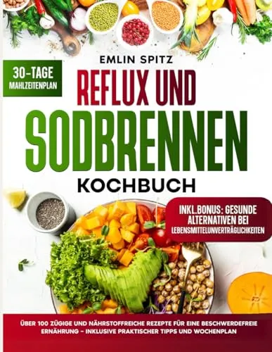 Reflux und Sodbrennen Kochbuch: Über 100 zügige Rezepte - Ernährung bei Allergikern: Über 100 nährstoffreiche Rezepte für eine beschwerdefreie Ernährung, inklusive praktischer Tipps und einem Wochenplan.