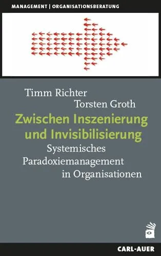 Zwischen Inszenierung und Invisibilisierung: Systemisches Paradoxiemanagement in Organisationen - Recht: Innovative Ansätze für effektives Paradoxiemanagement in Organisationen, um Herausforderungen erfolgreich zu bewältigen.