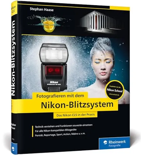 Fotografieren mit dem Nikon-Blitzsystem: Das Nikon CLS in der Praxis - Praktischer Leitfaden für das Nikon CLS Blitzsystem, ideal für kreative Fotografie und perfekte Belichtung in jeder Situation.