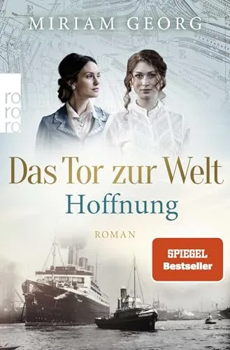 Das Tor zur Welt: Hoffnung – Historischer Roman über Auswanderung - Erleben Sie die spannende Geschichte der Hamburger Auswandererstadt im zweiten Band dieser Reihe. Ein fesselnder historischer Roman, der Sie in eine vergangene Zeit entführt. Ideal für Geschichts- und Literaturfans!