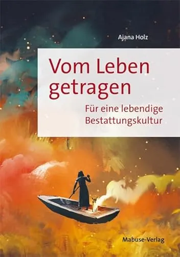 Vom Leben getragen: Individuelle Beerdigungen und Abschiede - Medizin: Einfühlsame Einblicke einer Bestatterin in eine lebendige Bestattungskultur für persönliche Abschiede.