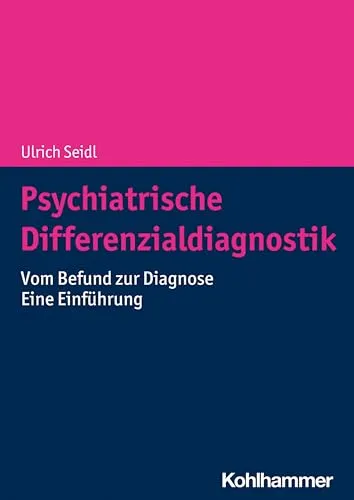 Psychiatrische Differenzialdiagnostik: Vom Befund zur Diagnose - Eine Einführung - Rechtsmedizin: Umfassende Einführung in die psychiatrische Differenzialdiagnostik zur präzisen Diagnosestellung.