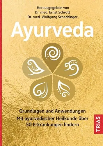 Ayurveda: Grundlagen und Anwendungen - Farbtherapie und ayurvedische Heilkunde, die über 50 Erkrankungen lindern kann - entdecken Sie die heilenden Kräfte des Ayurveda.