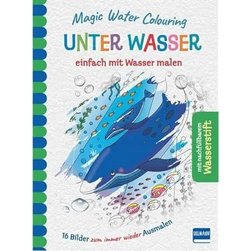 Magic Water Colouring - Unter Wasser: einfach mit Wasser malen (16 Wassermalbilder + Wassertankstift)