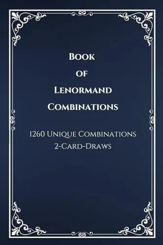 Book of Lenormand 2-Card-Draw Combinations: Your Complete Guide to 1,260 Card Pairings and Interpretations