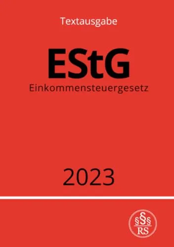 Einkommensteuergesetz - EStG 2023: DE - Aktuelle Gesetzeslage im Steuerrecht, inklusive neuer Regelungen und wertvoller Tipps für Steuerpflichtige in Deutschland.