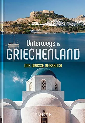 Unterwegs in Griechenland: Das große Reisebuch (KUNTH Unterwegs) - Reisebuch über Griechenland, ideal für Entdecker und Kulturinteressierte, mit Insider-Tipps und atemberaubenden Bildern.