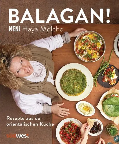 Balagan!: Rezepte aus der orientalischen Küche - by NENI - Kochbuch mit über 80 orientalischen Gerichten, ideal für Feinschmecker und Liebhaber der Vielfalt der mediterranen Küche.