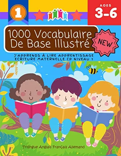 Vocabulaire De Base Illustré J'Apprends À Lire Apprentissage Ecriture Maternelle Cp Niveau 1 : Trilingue Anglais Français Allemand: Apprendre à ... bebe - Méthode simple et rapide pour 3 6 ans 1000