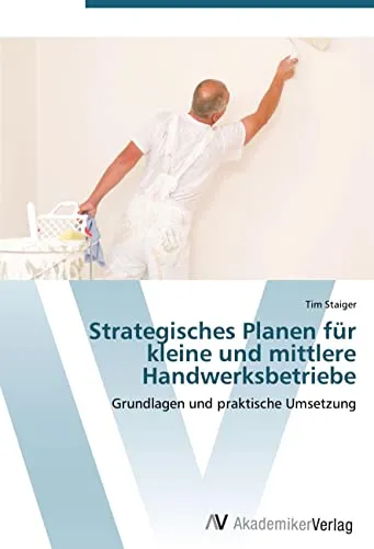 Strategisches Planen für Handwerksbetriebe: Grundlagen & Umsetzung - Rechtliche Grundlagen für kleine und mittlere Handwerksbetriebe, praxisnahe Tipps für effektive strategische Planung.