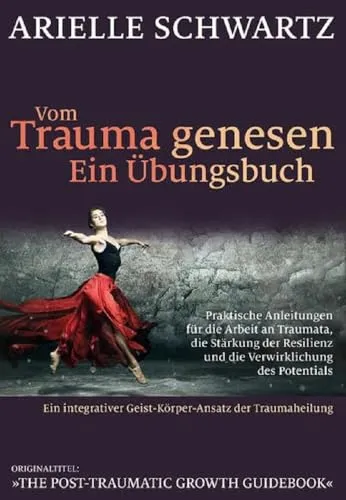 Vom Trauma genesen - ein Übungsbuch - Neuropsychologie: Praktische Anleitungen zur Trauma-Arbeit und Resilienzstärkung für die persönliche Entwicklung.