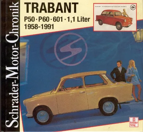 Schrader-Motor-Chronik Bd. 67: Trabant. P50, P60, 601, 1,1 Liter 1958 - 1991: P50-P60-601-1,1 l. 1958-1991