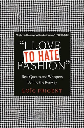 I Love to Hate Fashion: Real Quotes and Whispers Behind the Runway