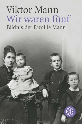 Wir waren fünf. Bildnis der Familie Mann