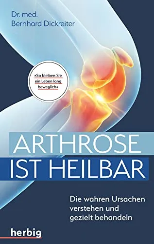 Arthrose ist heilbar: Die wahren Ursachen verstehen und gezielt behandeln - Ratgeber zur Heilung von Arthrose, der Ihnen hilft, die Ursachen zu verstehen und effektive Behandlungsansätze zu entdecken.