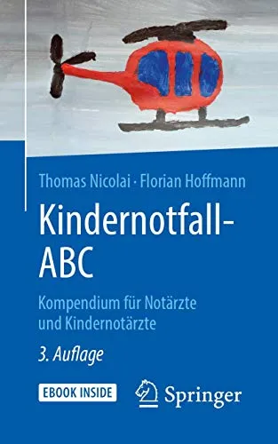 Kindernotfall-ABC: Kompendium für Notärzte und Kindernotärzte - Medizin: Umfassendes Nachschlagewerk für Notfälle bei Kindern, unterstützt medizinisches Personal bei schnellen Entscheidungen.